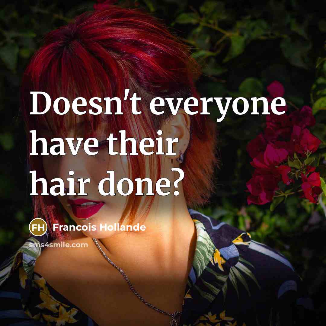 “Doesn't everyone have their hair done?” quote by Francois Hollande