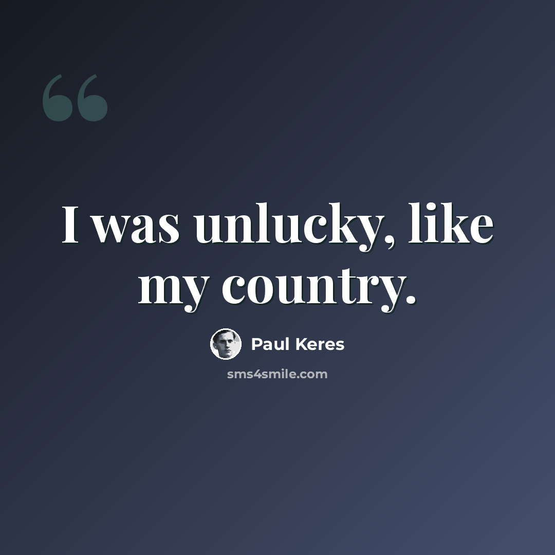 “I was unlucky, like my country.” quote by Paul Keres