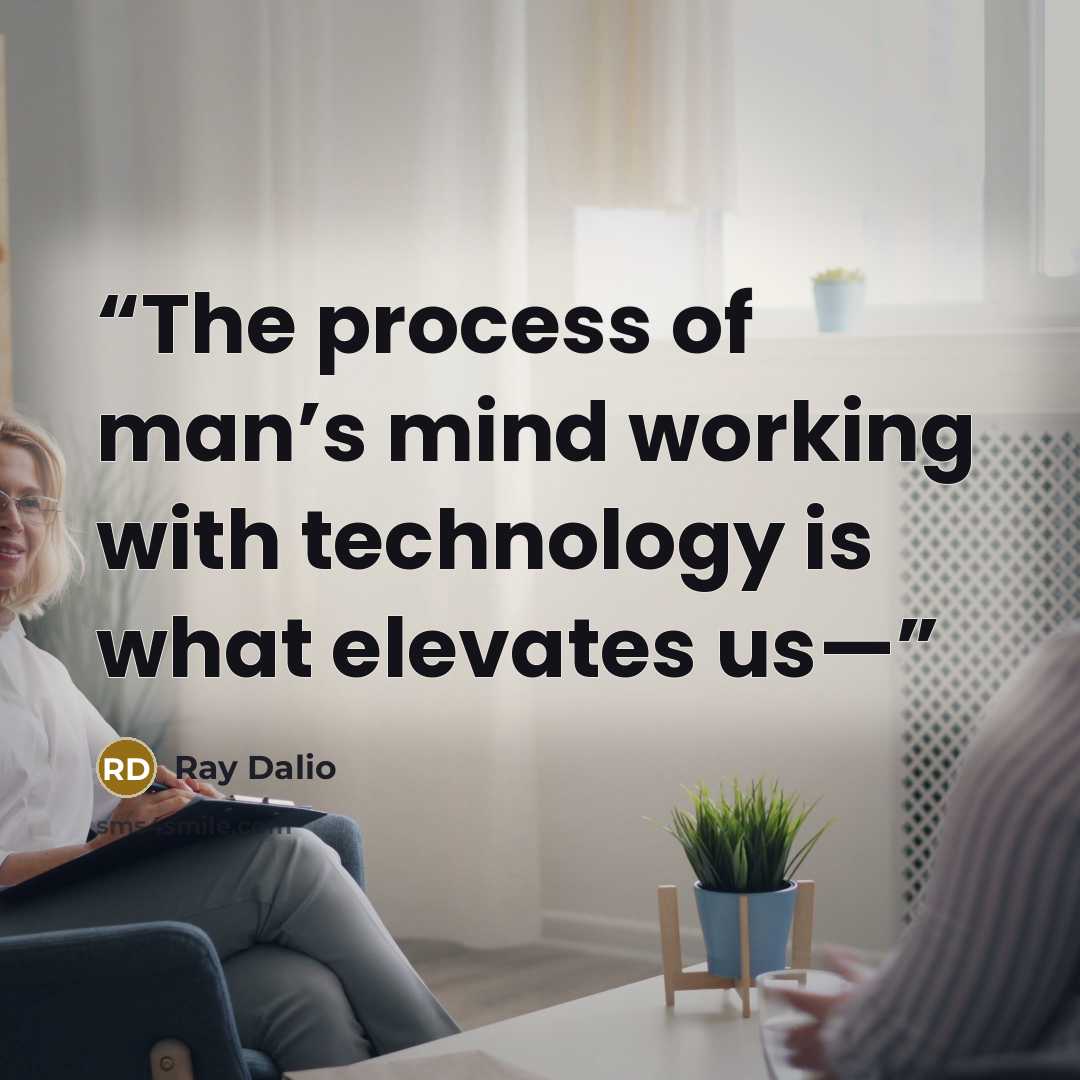 “The process of man’s mind working with technology is what elevates us—” quote by Ray Dalio