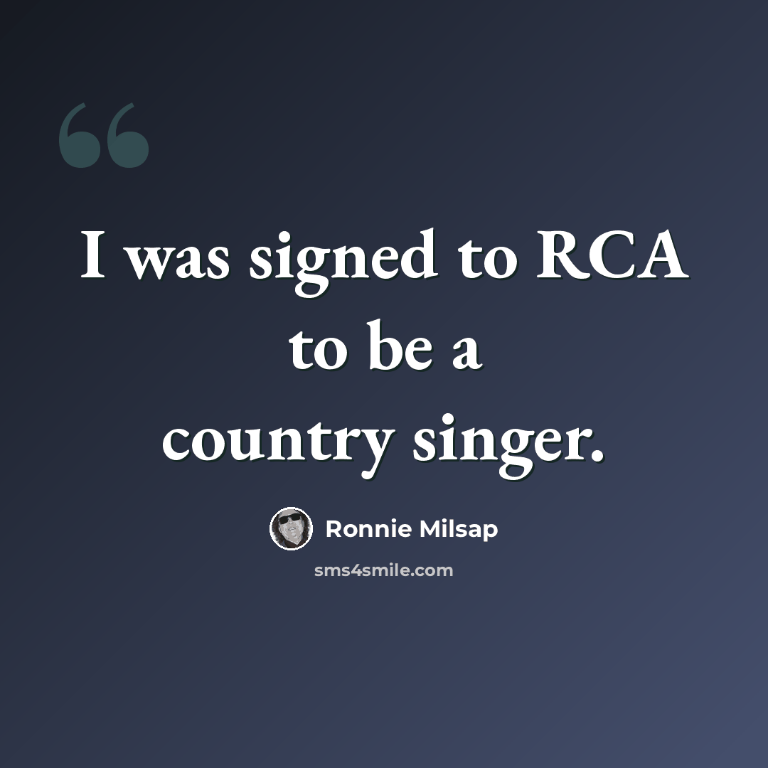 “I was signed to RCA to be a country singer.” quote by Ronnie Milsap