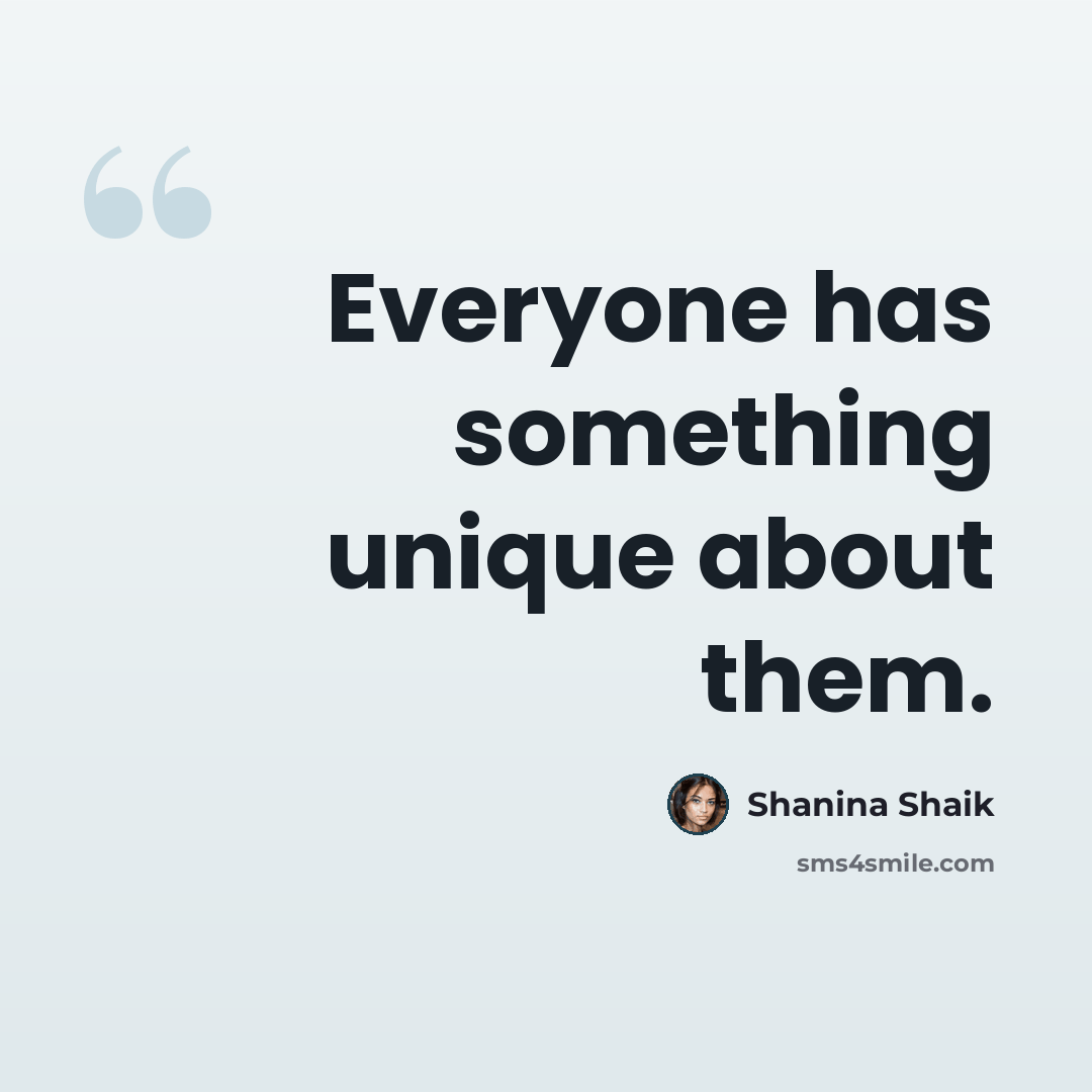 “Everyone has something unique about them.” quote by Shanina Shaik