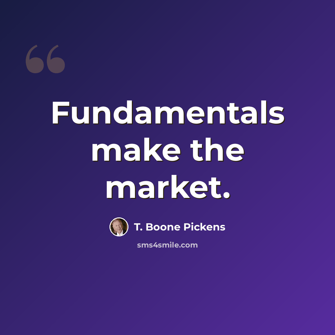 “Fundamentals make the market.” quote by T. Boone Pickens
