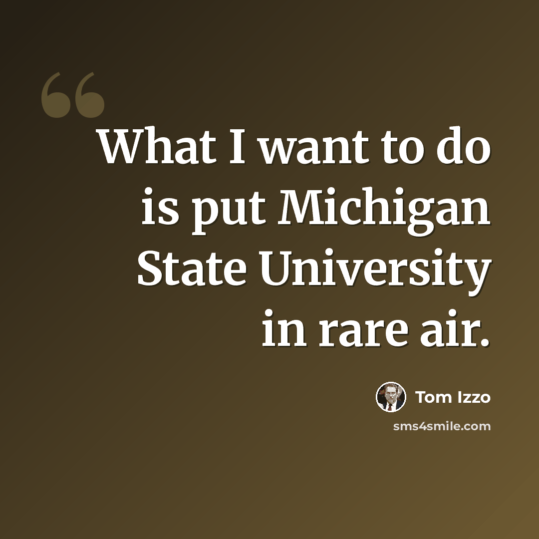 “What I want to do is put Michigan State University in rare air.” quote by Tom Izzo
