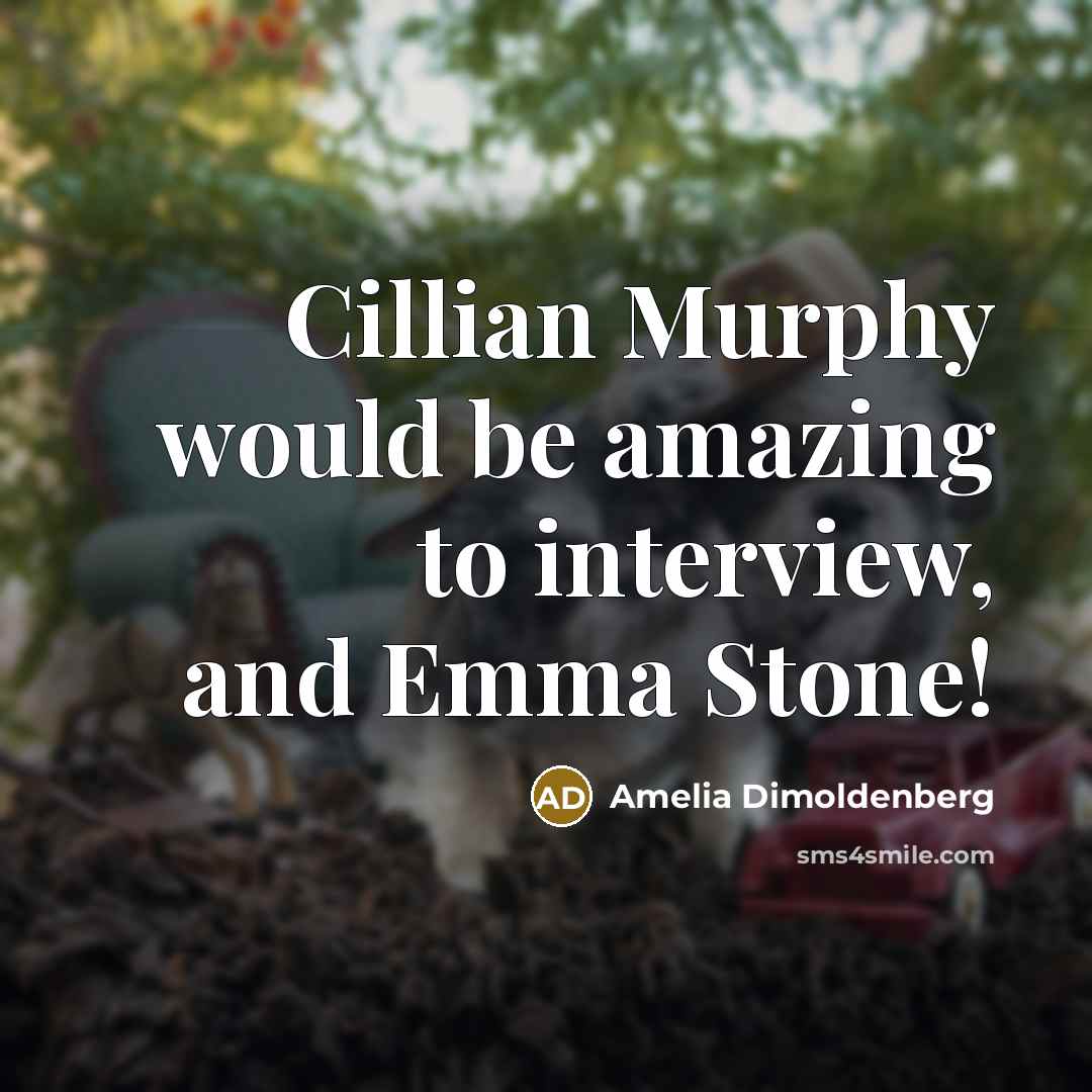 “Cillian Murphy would be amazing to interview, and Emma Stone!” quote by Amelia Dimoldenberg