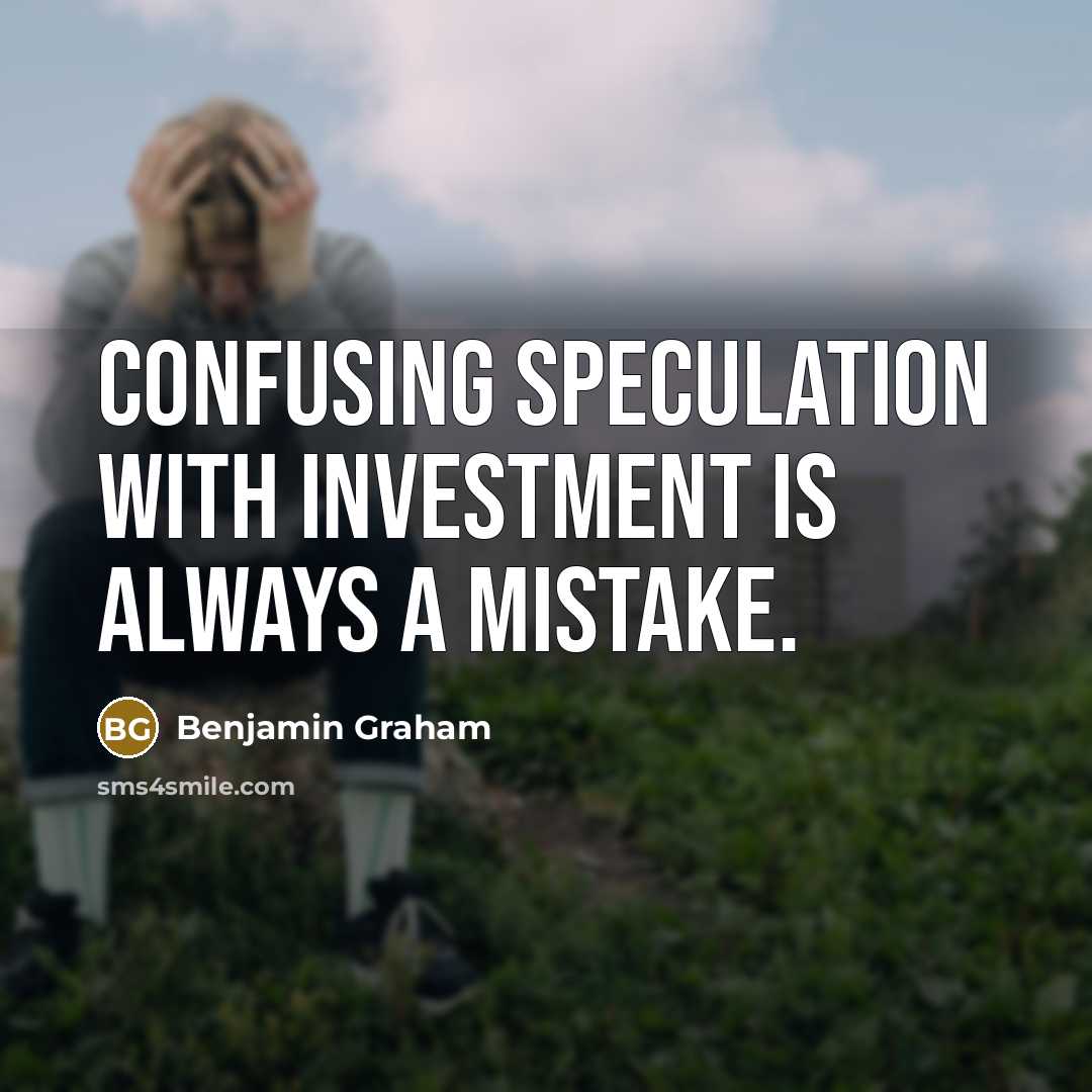 “Confusing speculation with investment is always a mistake.” quote by Benjamin Graham