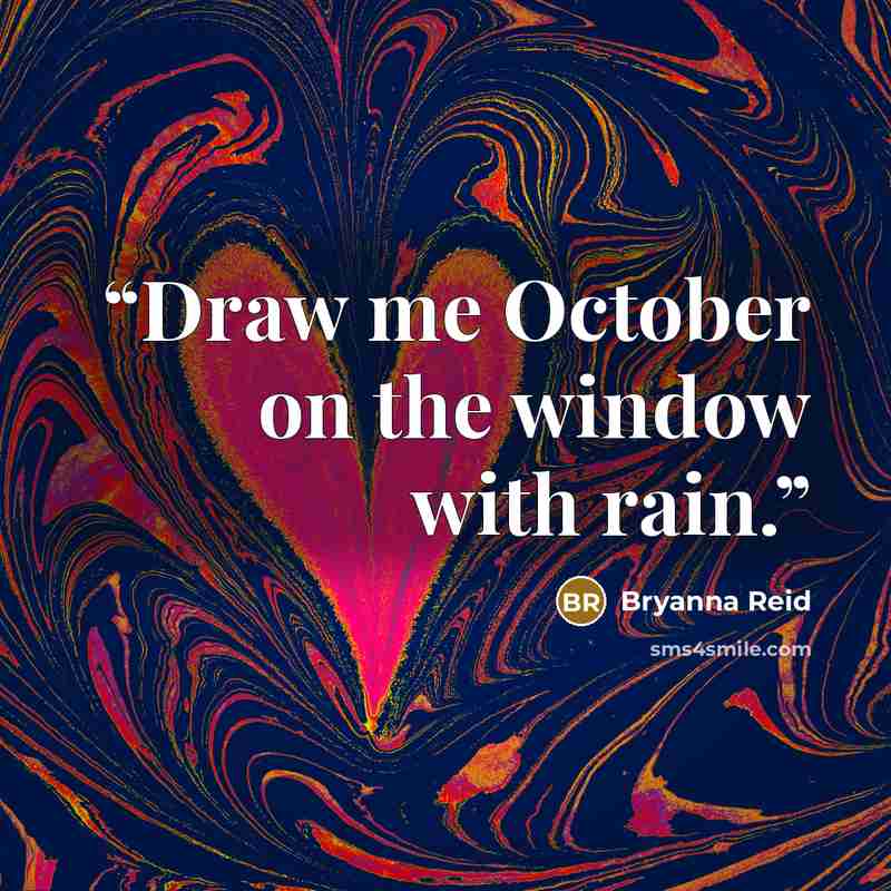“Draw me October on the window with rain.” quote by Bryanna Reid