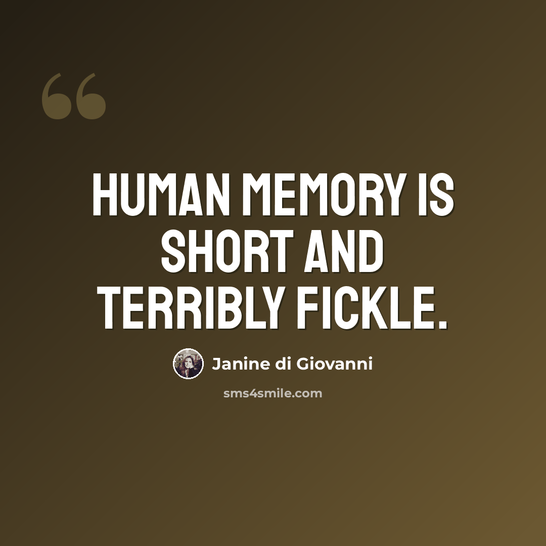 “Human memory is short and terribly fickle.” quote by Janine di Giovanni