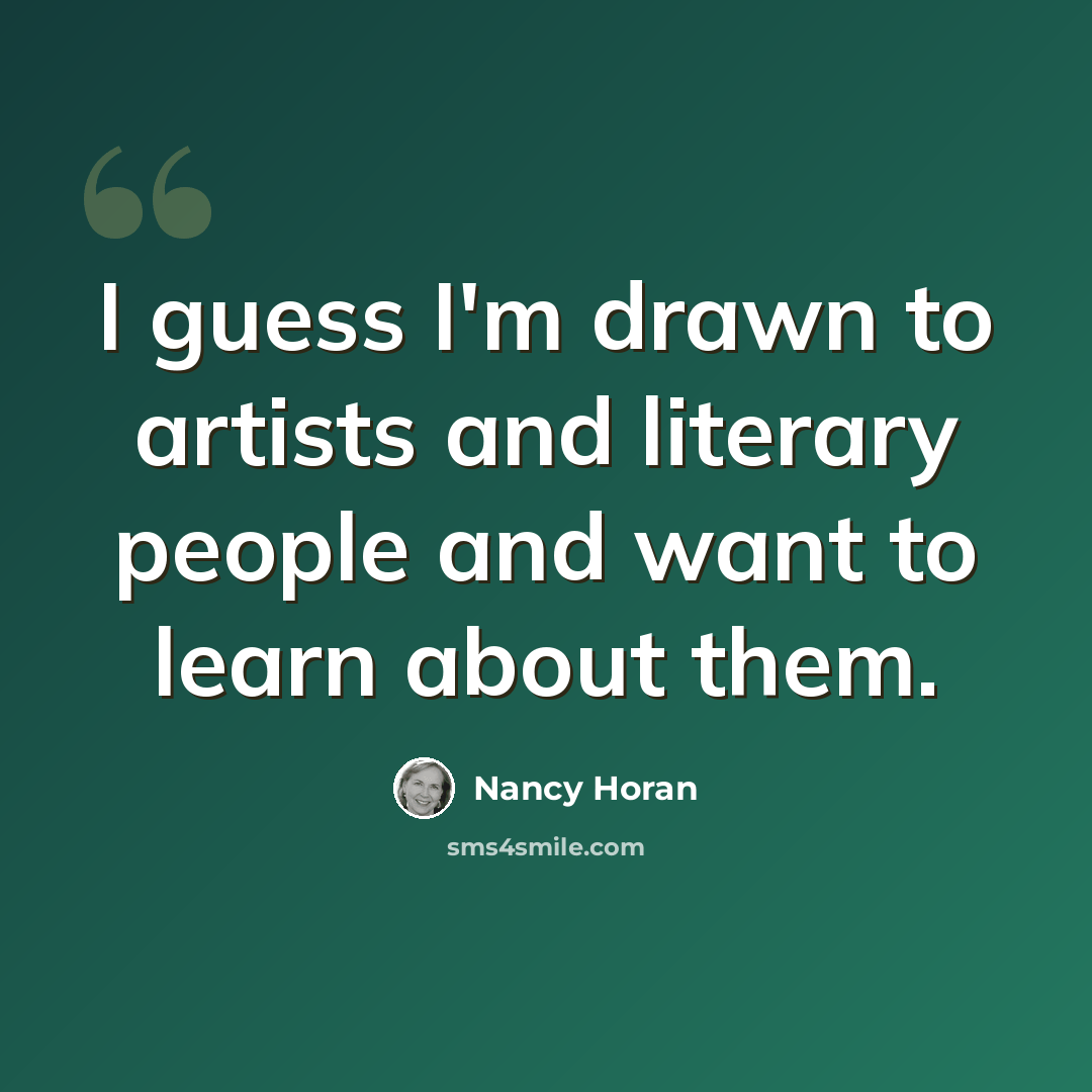 “I guess I'm drawn to artists and literary people and want to learn about them.” quote by Nancy Horan