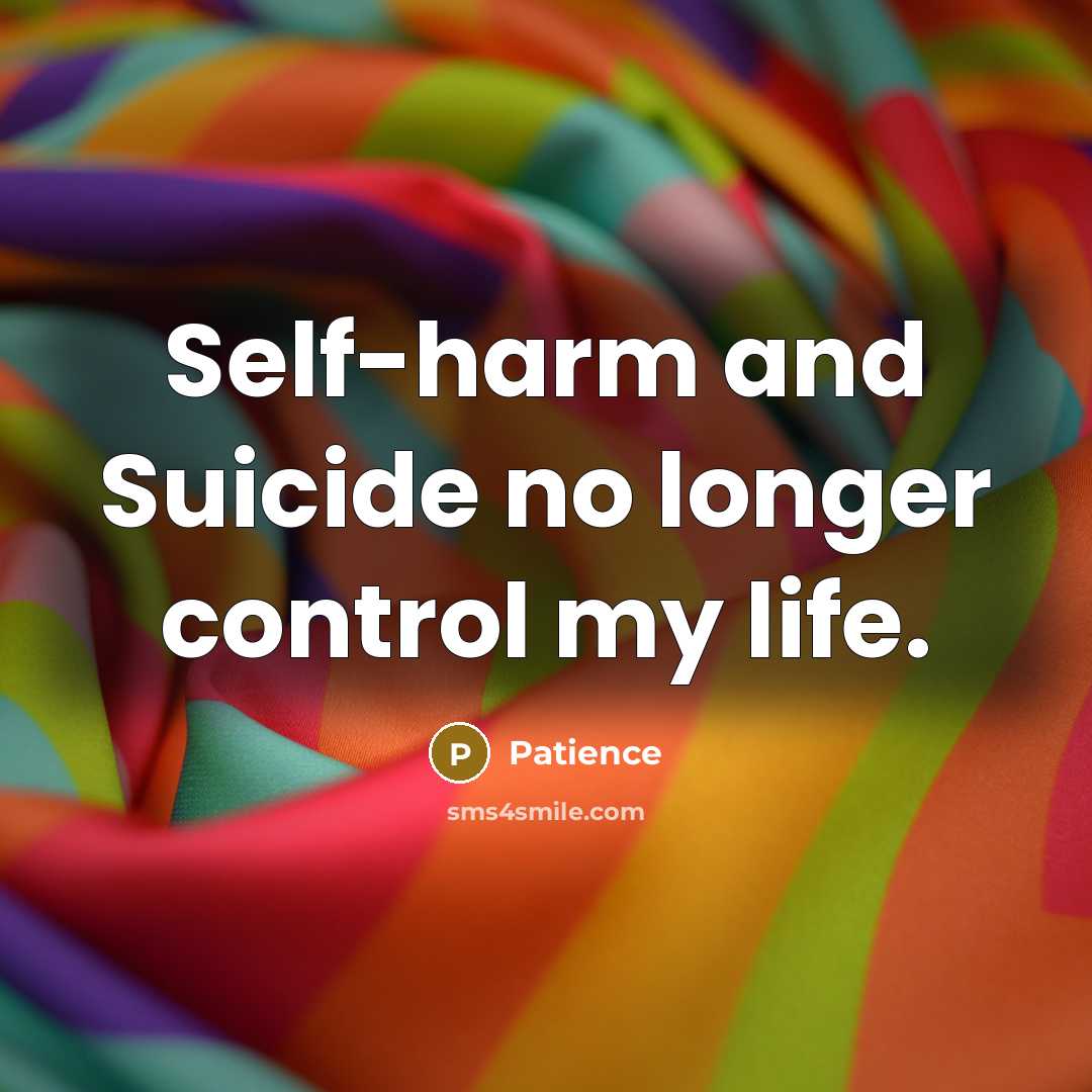 “Self-harm and Suicide no longer control my life.” quote by Patience