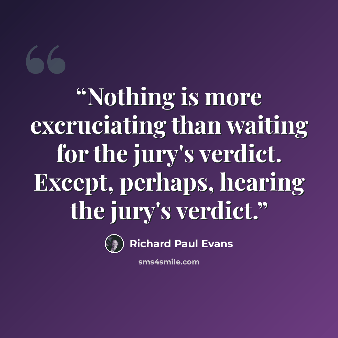 “Nothing is more excruciating than waiting for the jury's verdict. Except, perhaps, hearing the jury's verdict.” quote by Richard Paul Evans