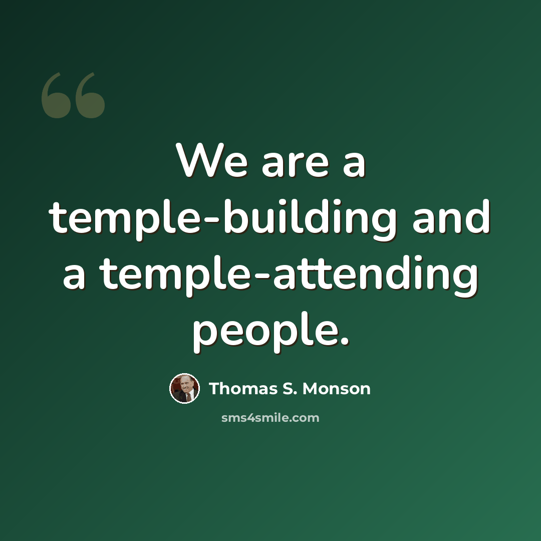 “We are a temple-building and a temple-attending people.” quote by Thomas S. Monson