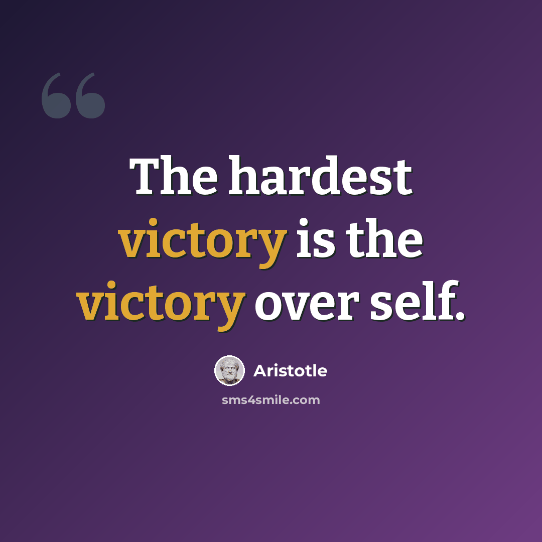 “The hardest victory is the victory over self.” quote by Aristotle