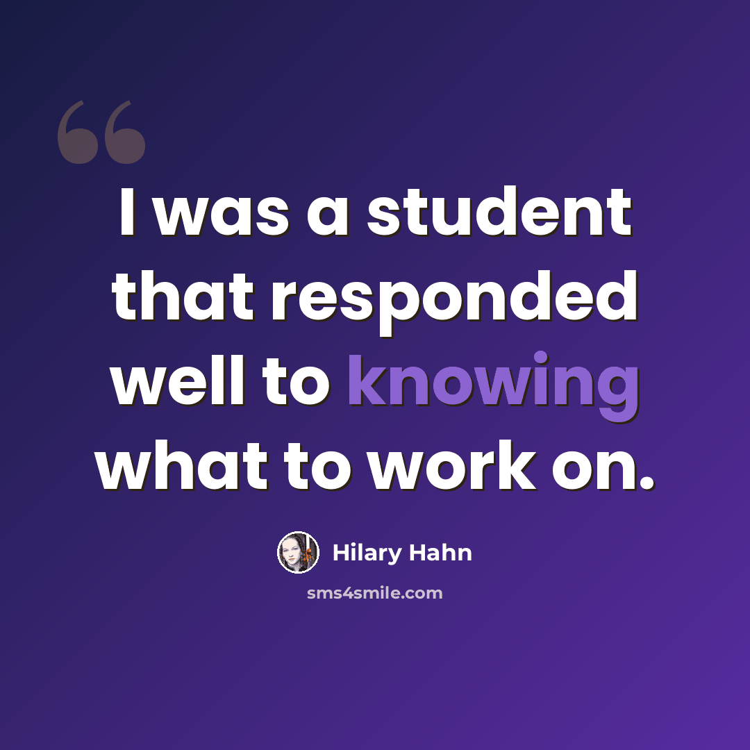 “I was a student that responded well to knowing what to work on.” quote by Hilary Hahn