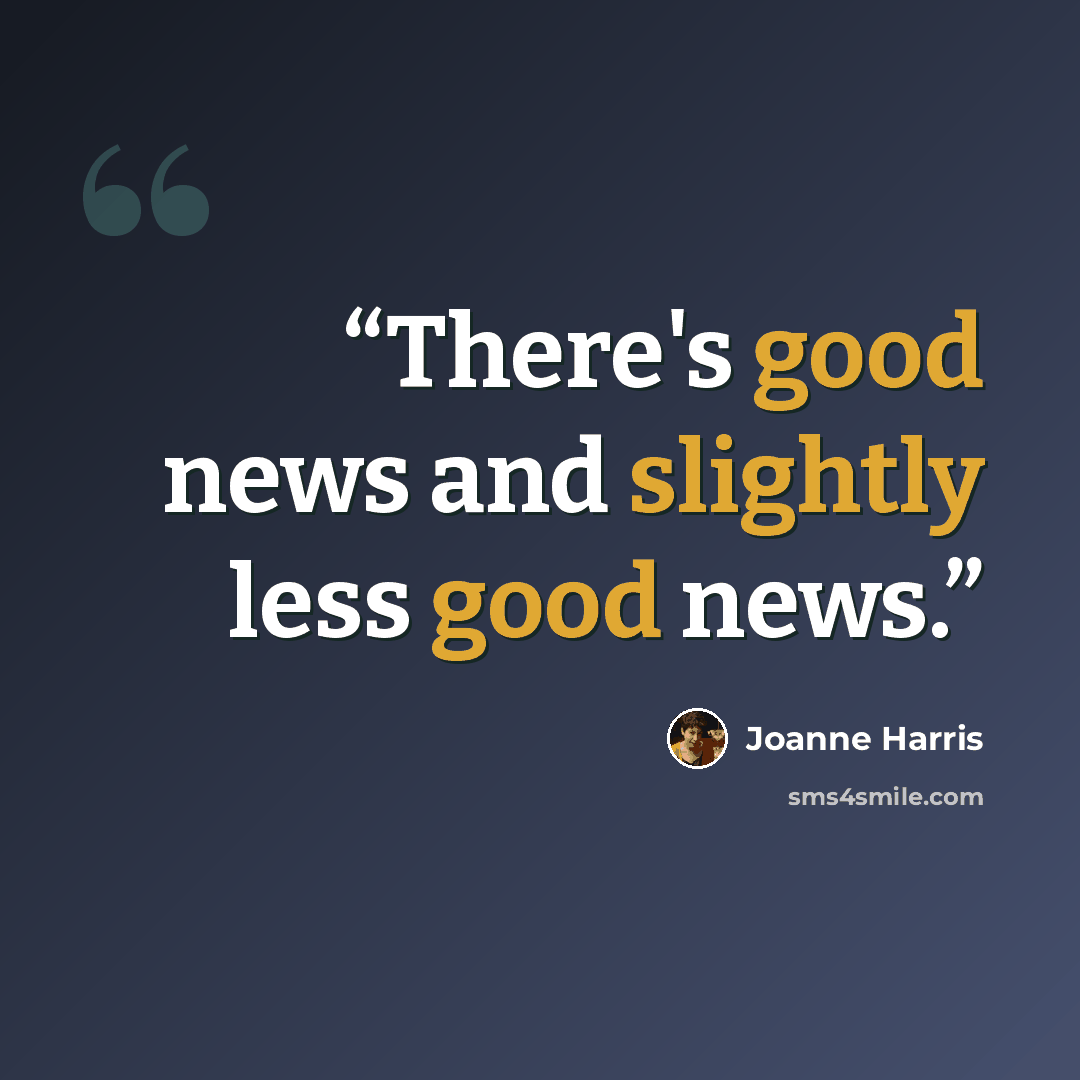 “There's good news and slightly less good news.” quote by Joanne Harris