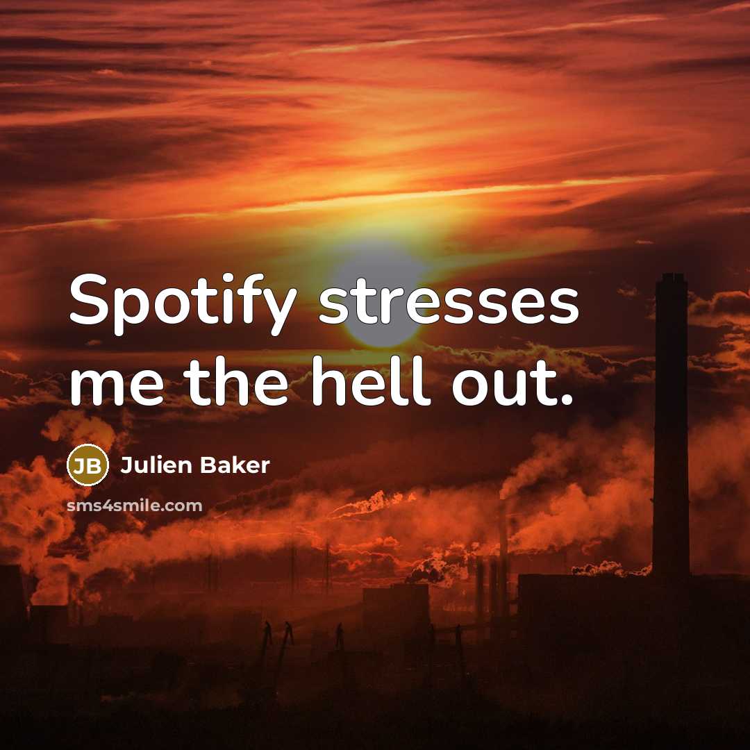 “Spotify stresses me the hell out.” quote by Julien Baker