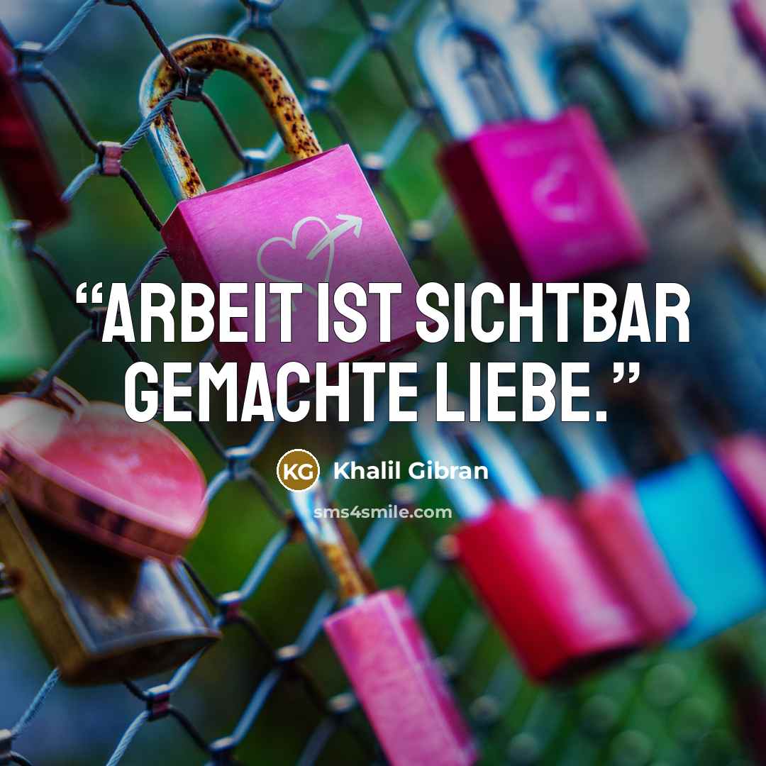 “Arbeit ist sichtbar gemachte Liebe.” quote by Khalil Gibran