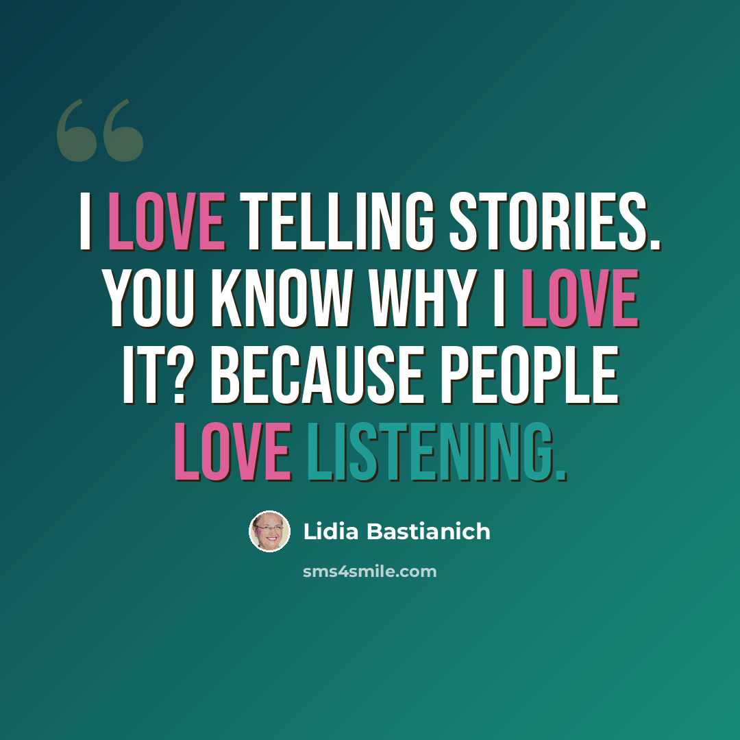 “I love telling stories. You know why I love it? Because people love listening.” quote by Lidia Bastianich