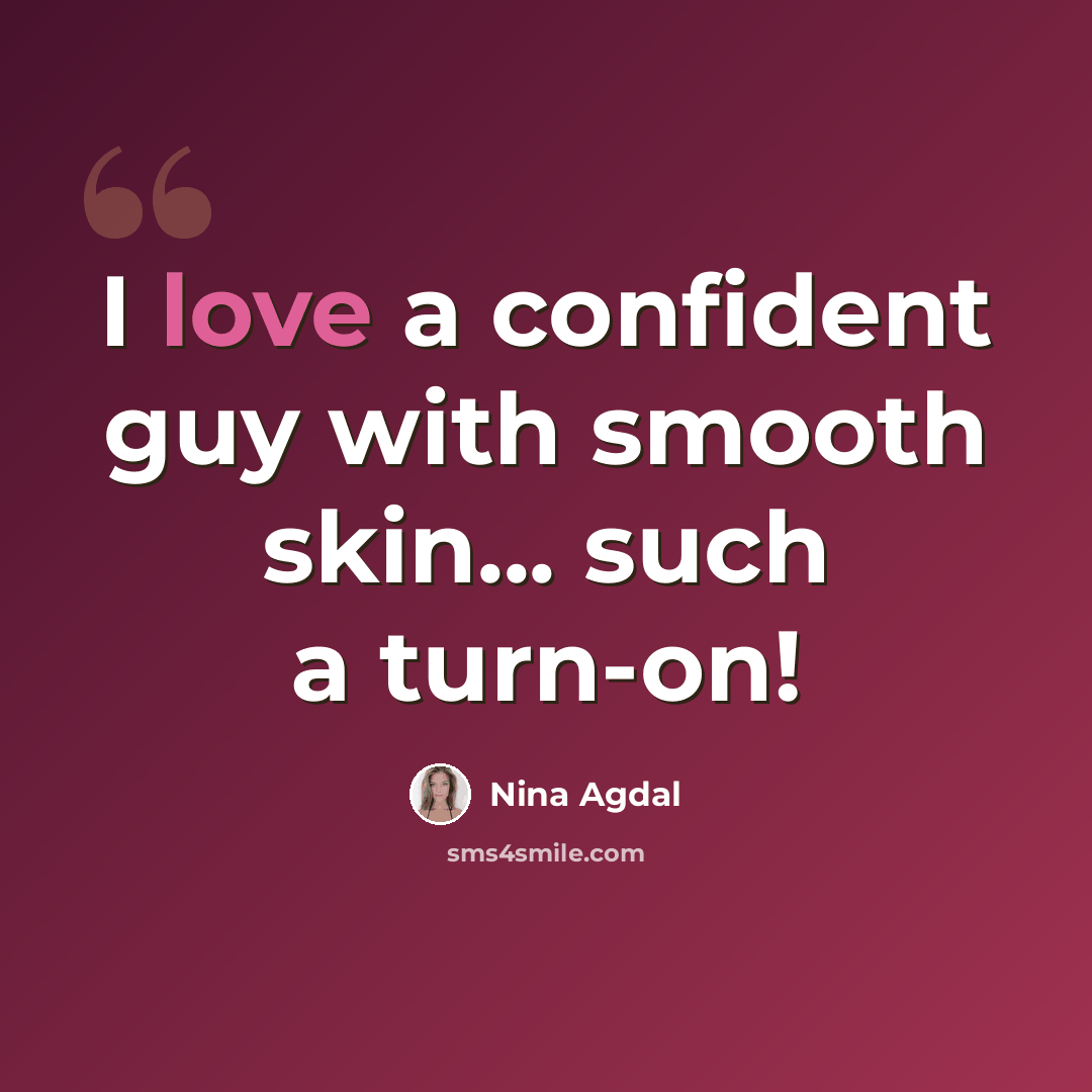 “I love a confident guy with smooth skin... such a turn-on!” quote by Nina Agdal