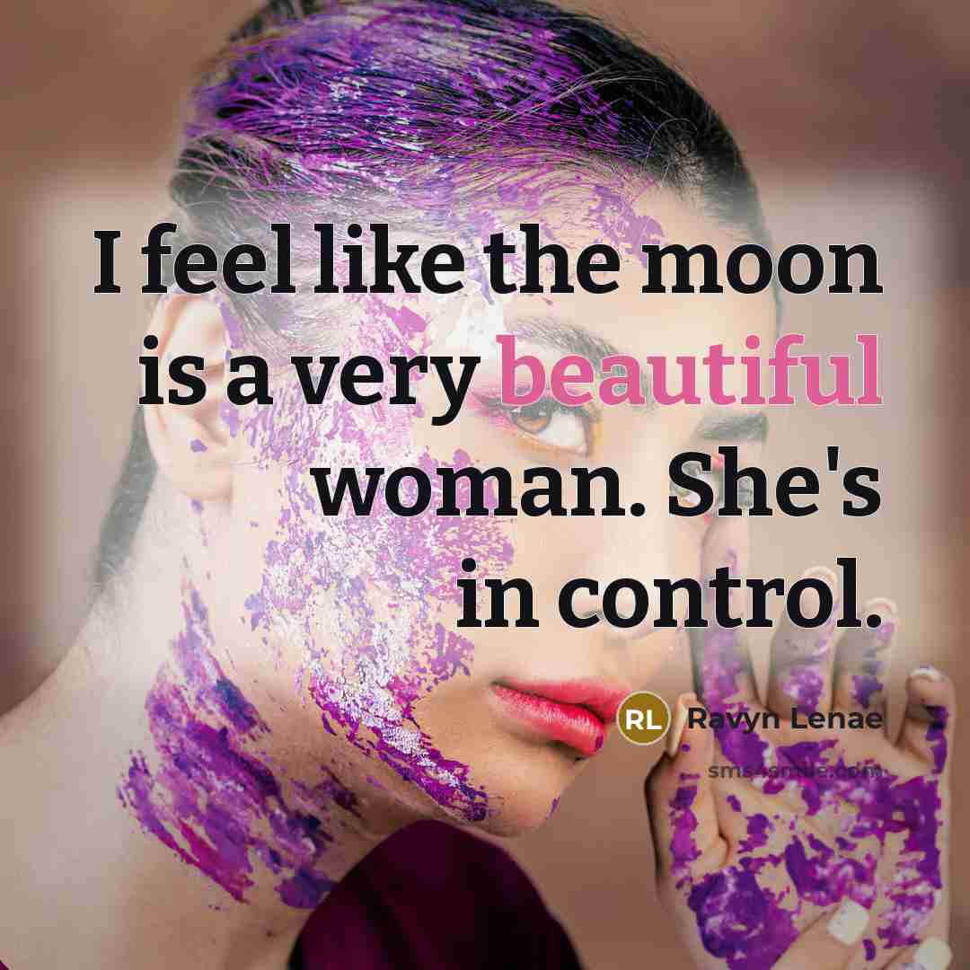 “I feel like the moon is a very beautiful woman. She's in control.” quote by Ravyn Lenae