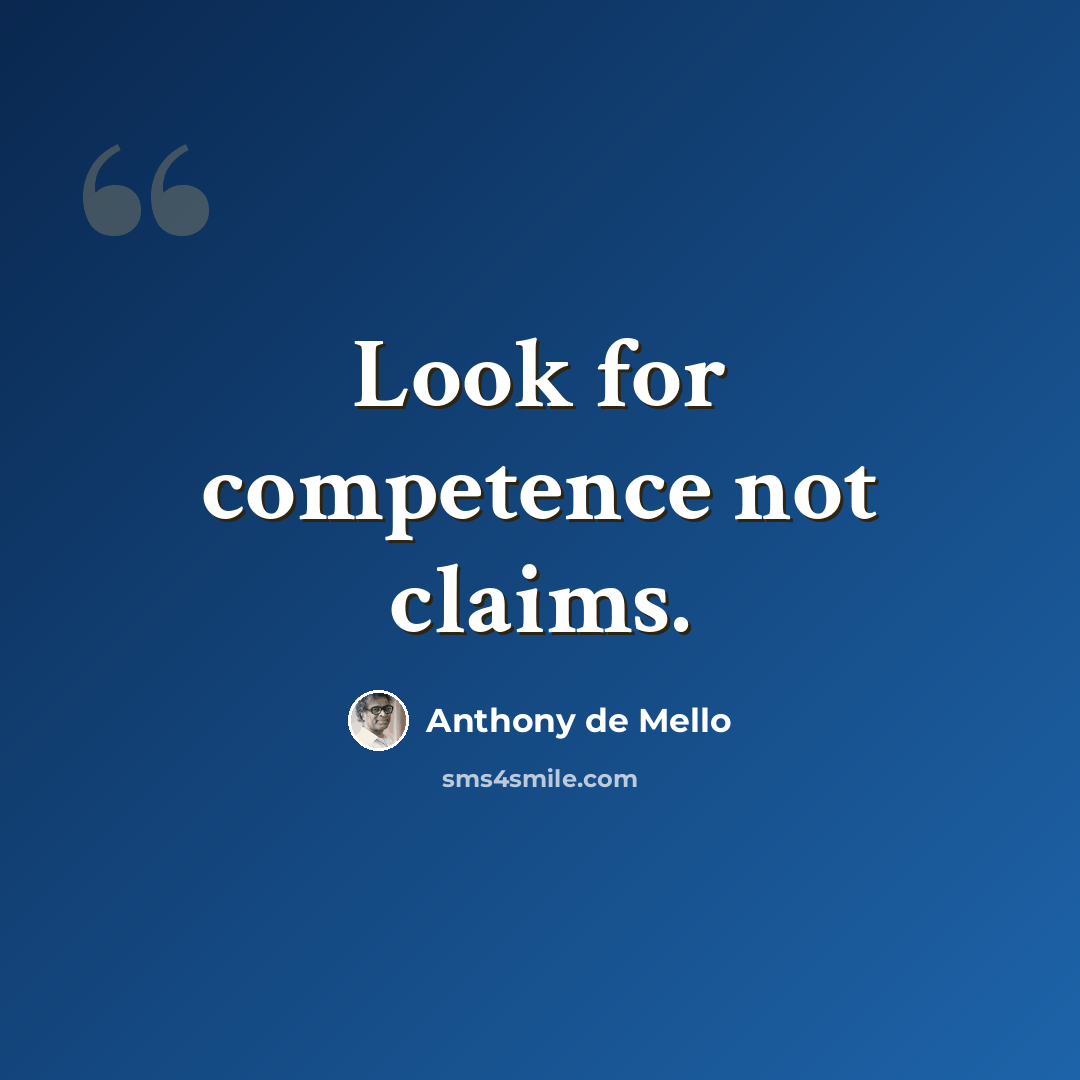 “Look for competence not claims.” quote by Anthony de Mello