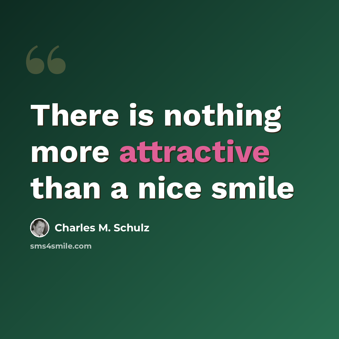“There is nothing more attractive than a nice smile” quote by Charles M. Schulz