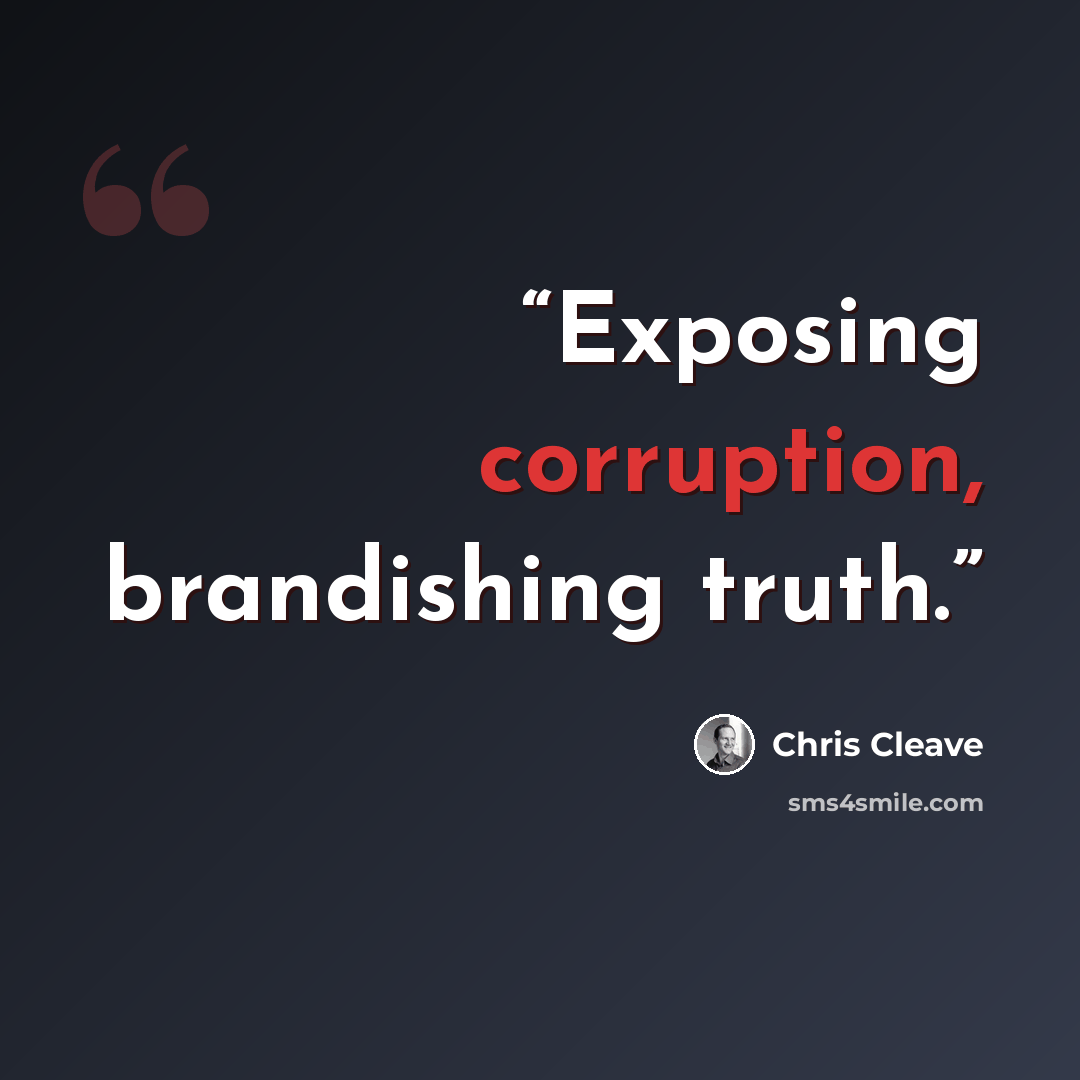 “Exposing corruption, brandishing truth.” quote by Chris Cleave