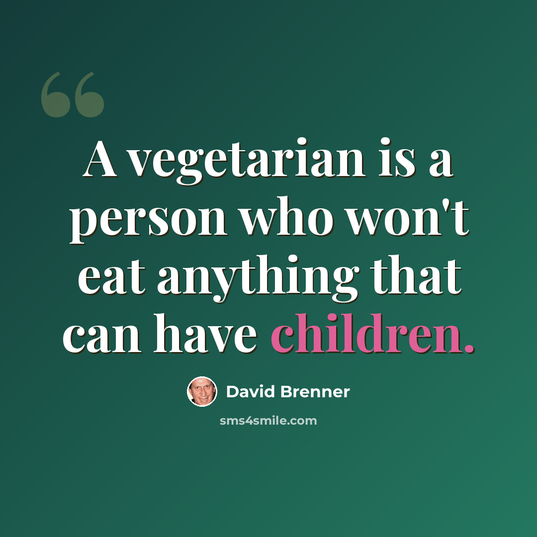 “A vegetarian is a person who won't eat anything that can have children.” quote by David Brenner