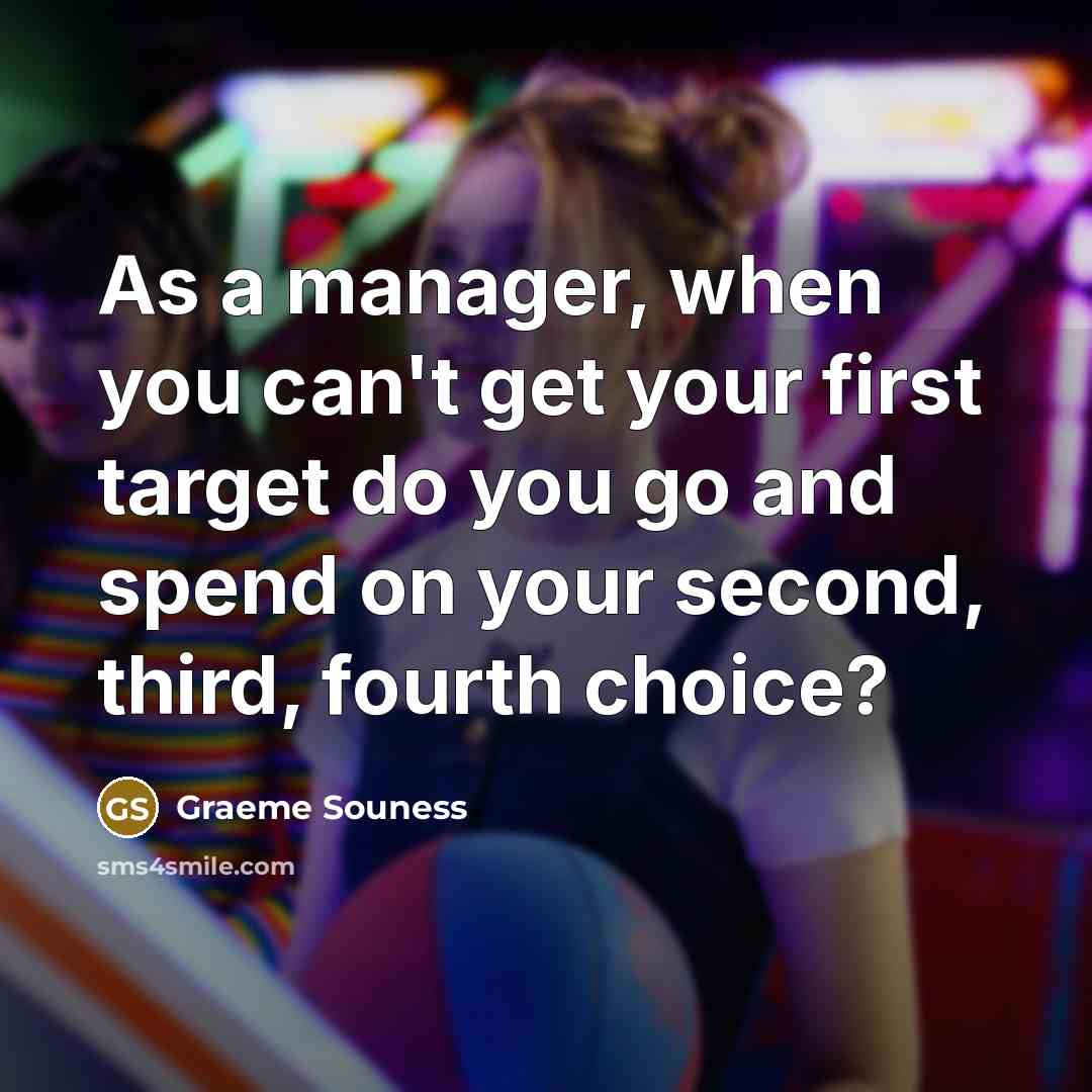 “As a manager, when you can't get your first target do you go and spend on your second, third, fourth choice?” quote by Graeme Souness