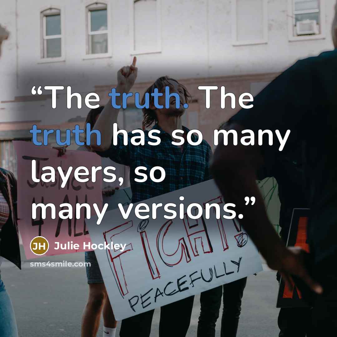 “The truth. The truth has so many layers, so many versions.” quote by Julie Hockley