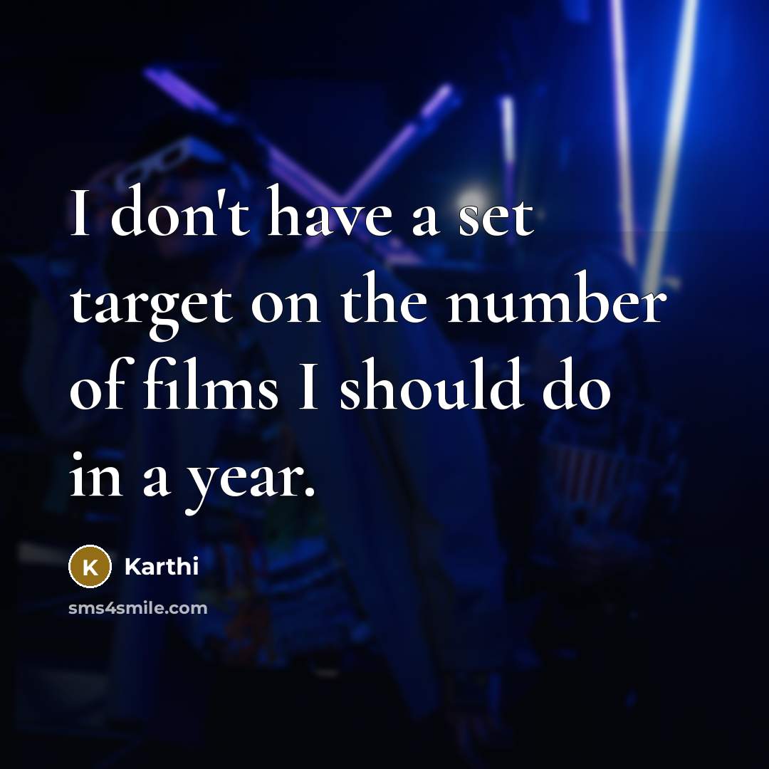 “I don't have a set target on the number of films I should do in a year.” quote by Karthi