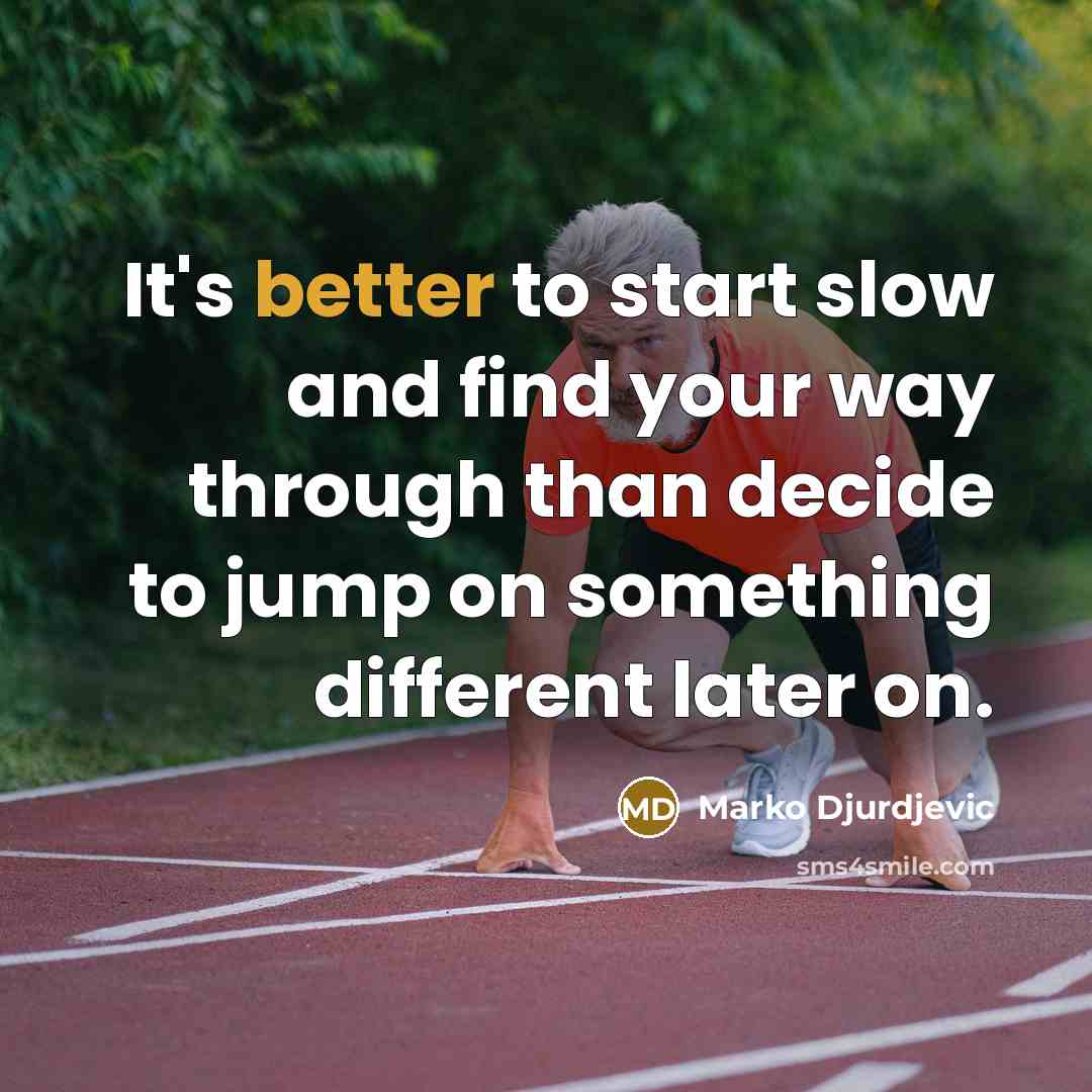“It's better to start slow and find your way through than decide to jump on something different later on.” quote by Marko Djurdjevic