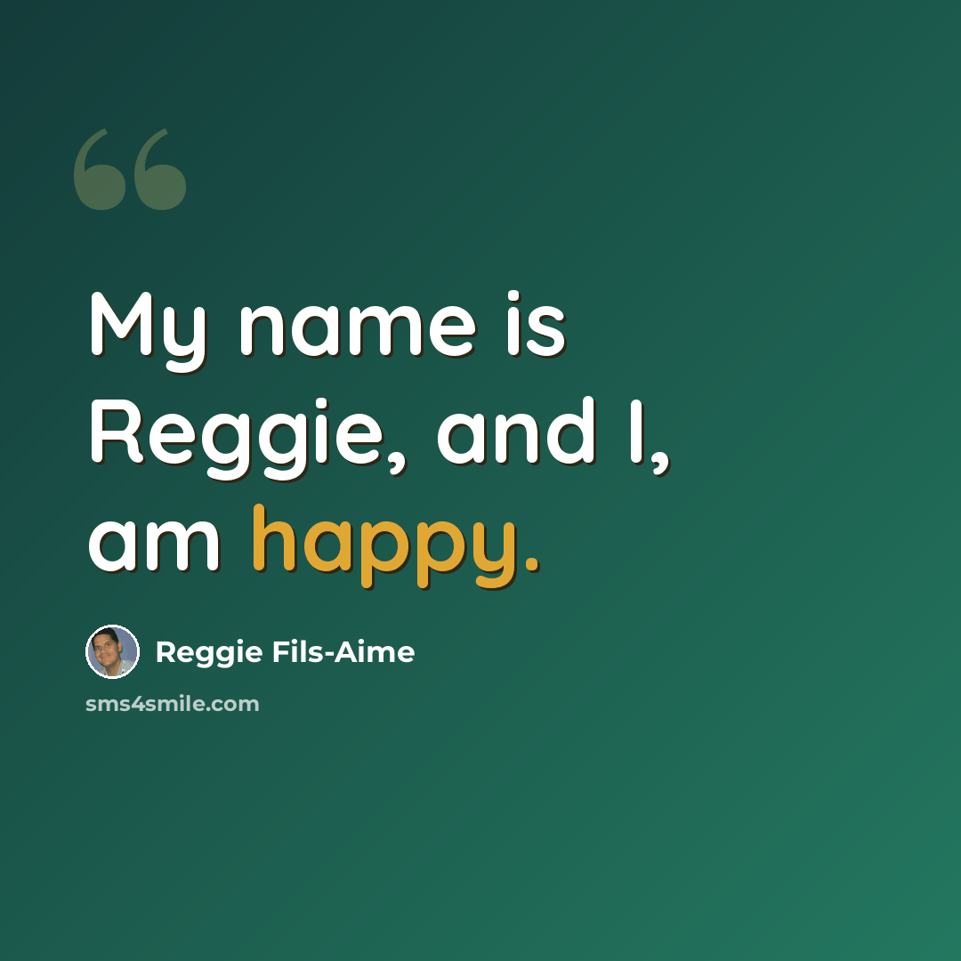 “My name is Reggie, and I, am happy.” quote by Reggie Fils-Aime