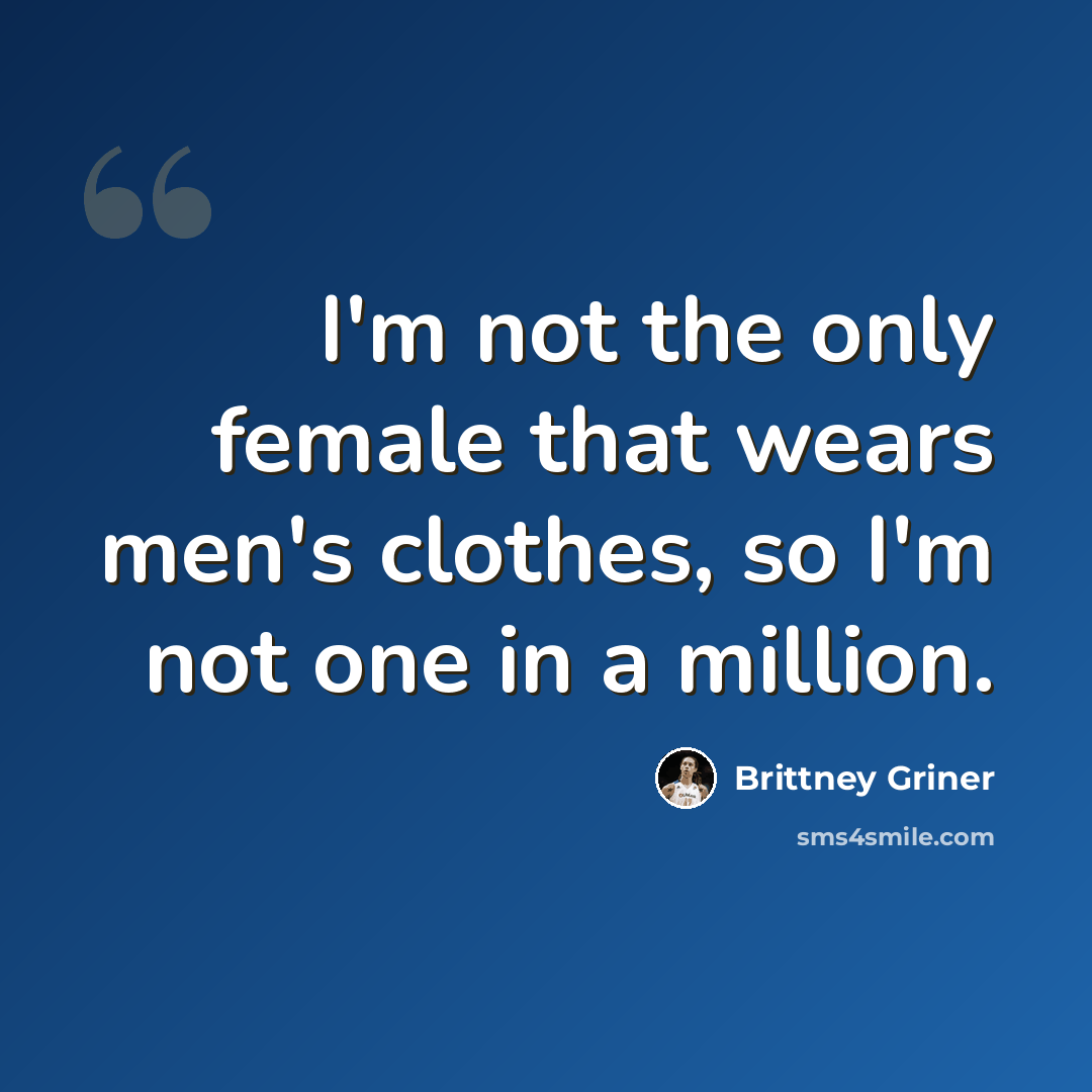 “I'm not the only female that wears men's clothes, so I'm not one in a million.” quote by Brittney Griner