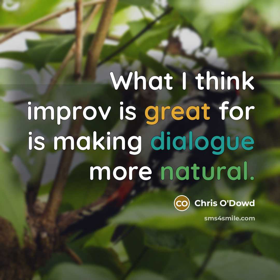 “What I think improv is great for is making dialogue more natural.” quote by Chris O'Dowd