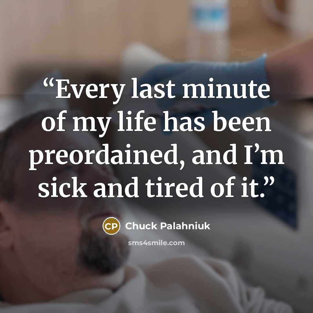 “Ev­ery last minute of my life has been pre­or­dained, and I’m sick and tired of it.” quote by Chuck Palahniuk