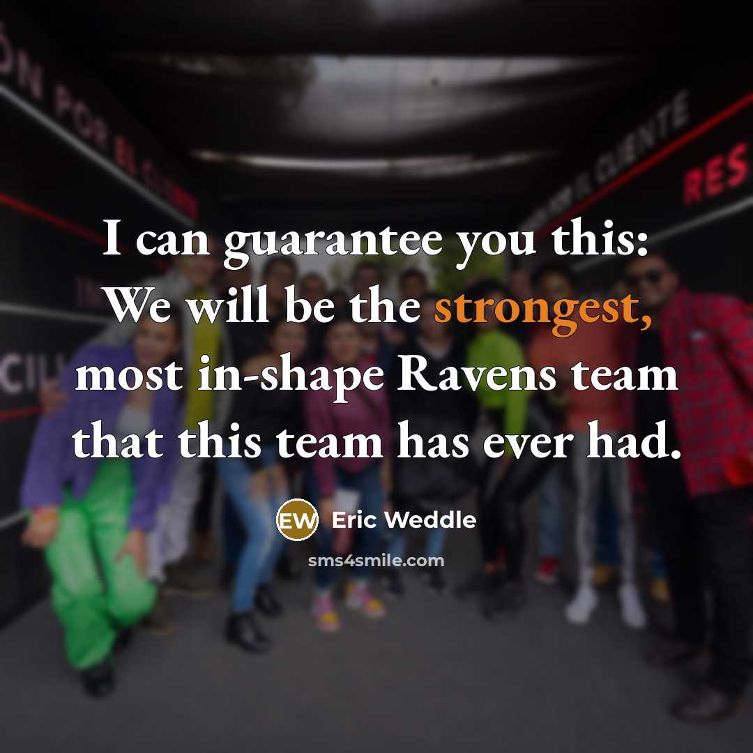 “I can guarantee you this: We will be the strongest, most in-shape Ravens team that this team has ever had.” quote by Eric Weddle