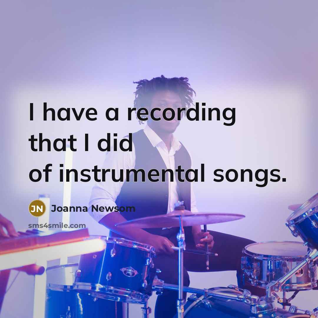 “I have a recording that I did of instrumental songs.” quote by Joanna Newsom