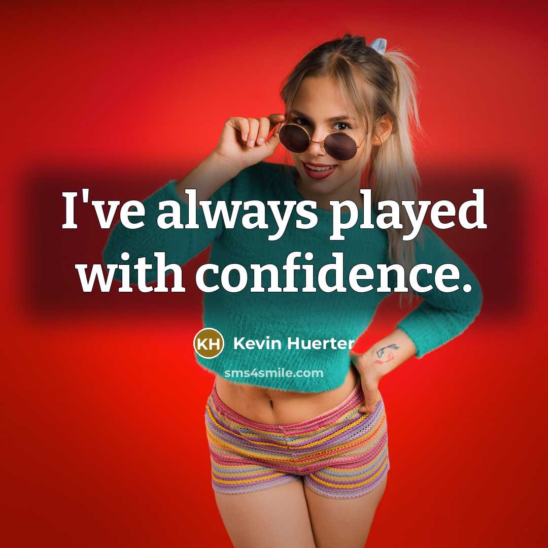 “I've always played with confidence.” quote by Kevin Huerter