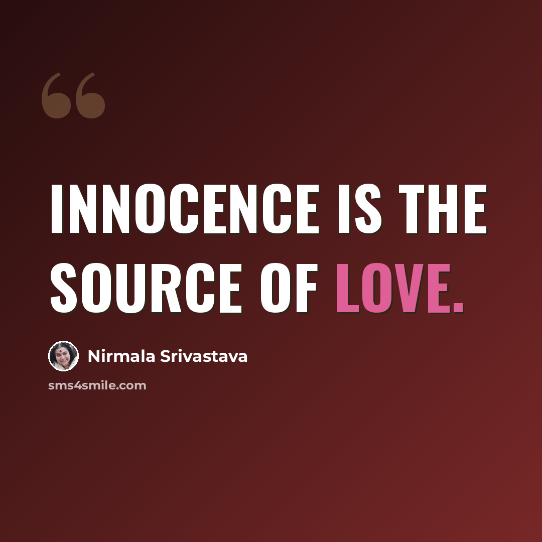 “Innocence is the source of love.” quote by Nirmala Srivastava