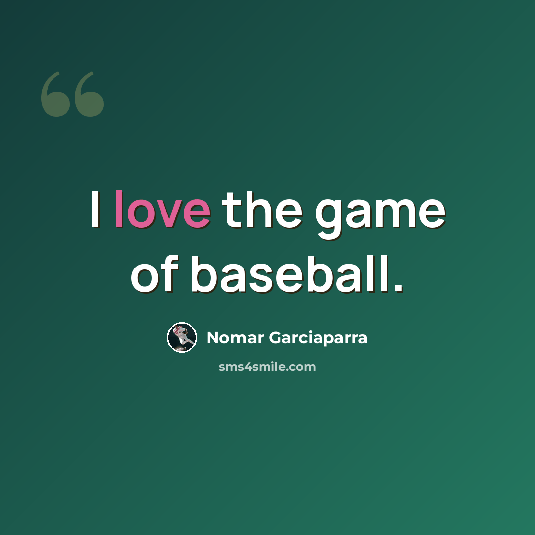 “I love the game of baseball.” quote by Nomar Garciaparra