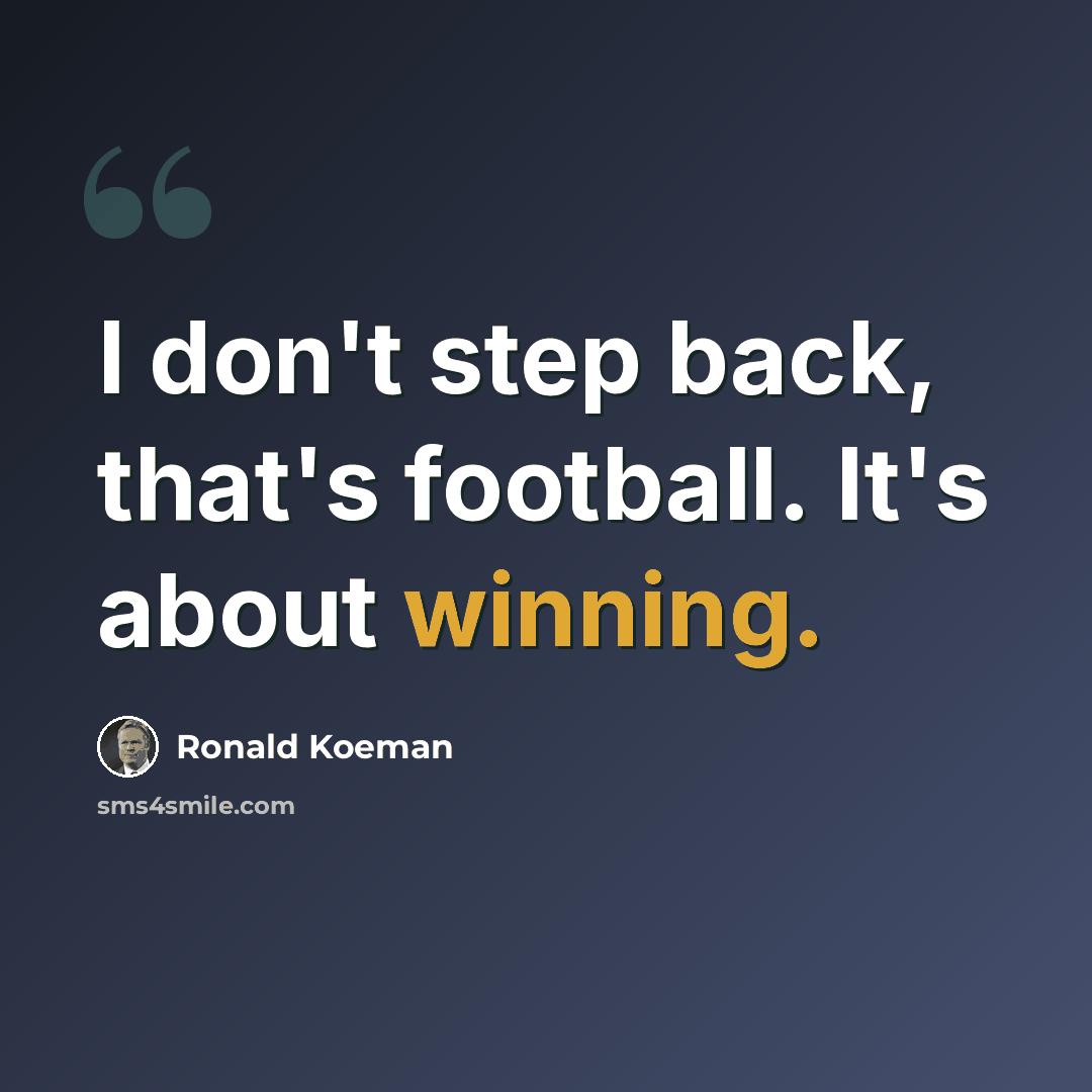 “I don't step back, that's football. It's about winning.” quote by Ronald Koeman