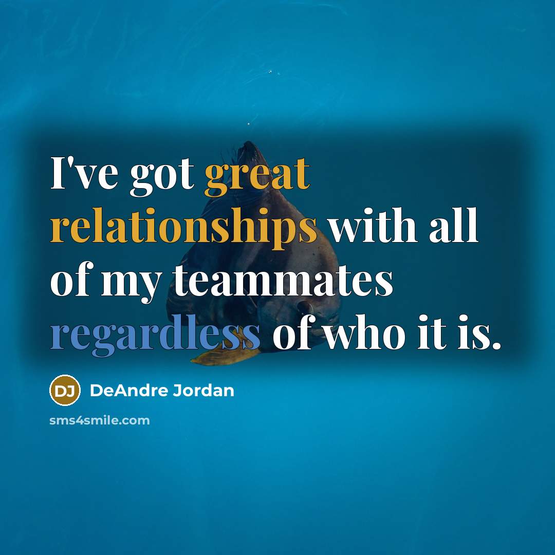“I've got great relationships with all of my teammates regardless of who it is.” quote by DeAndre Jordan