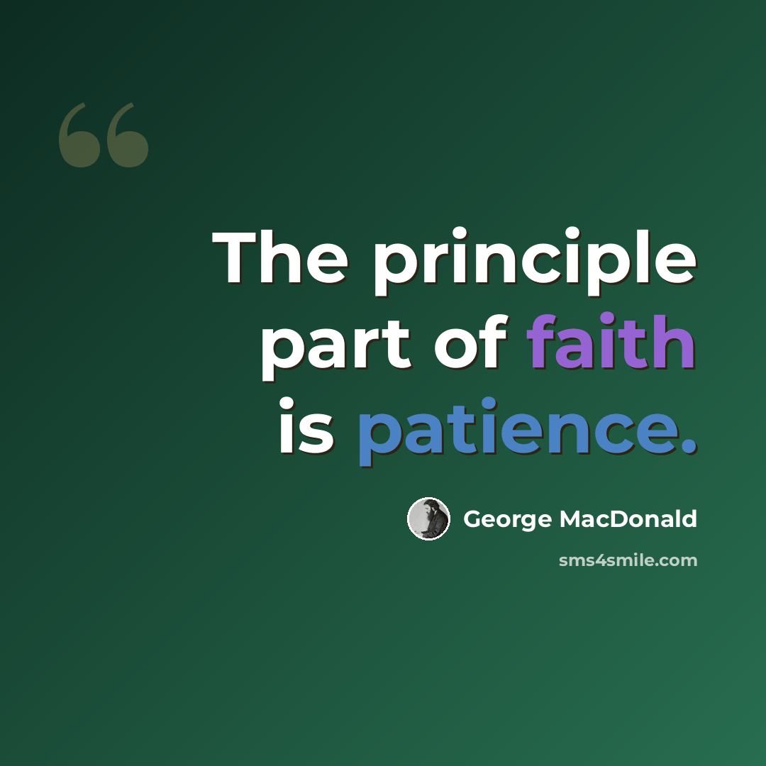 “The principle part of faith is patience.” quote by George MacDonald