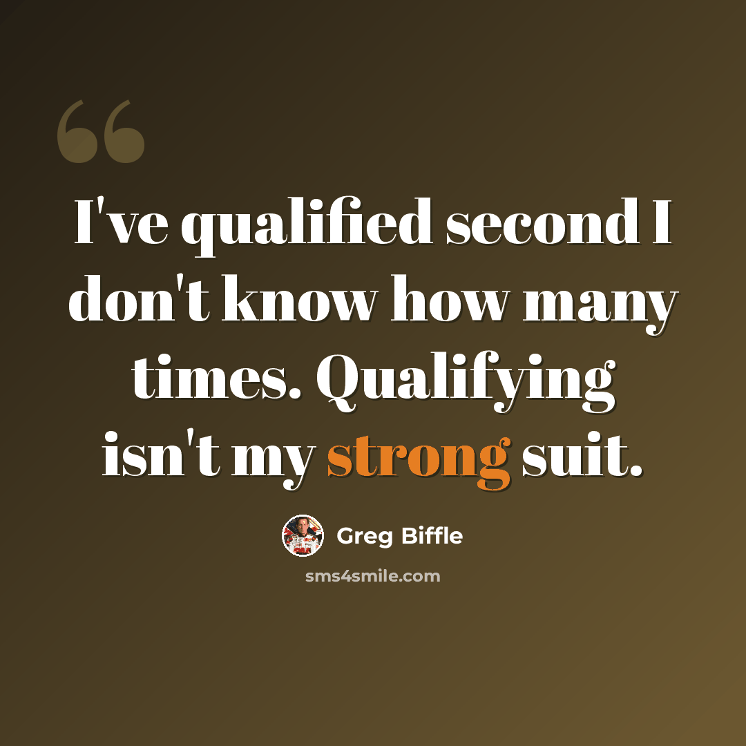 “I've qualified second I don't know how many times. Qualifying isn't my strong suit.” quote by Greg Biffle