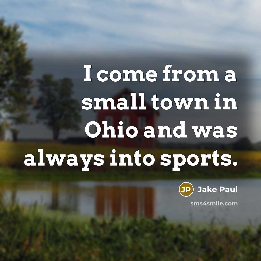 “I come from a small town in Ohio and was always into sports.” quote by Jake Paul