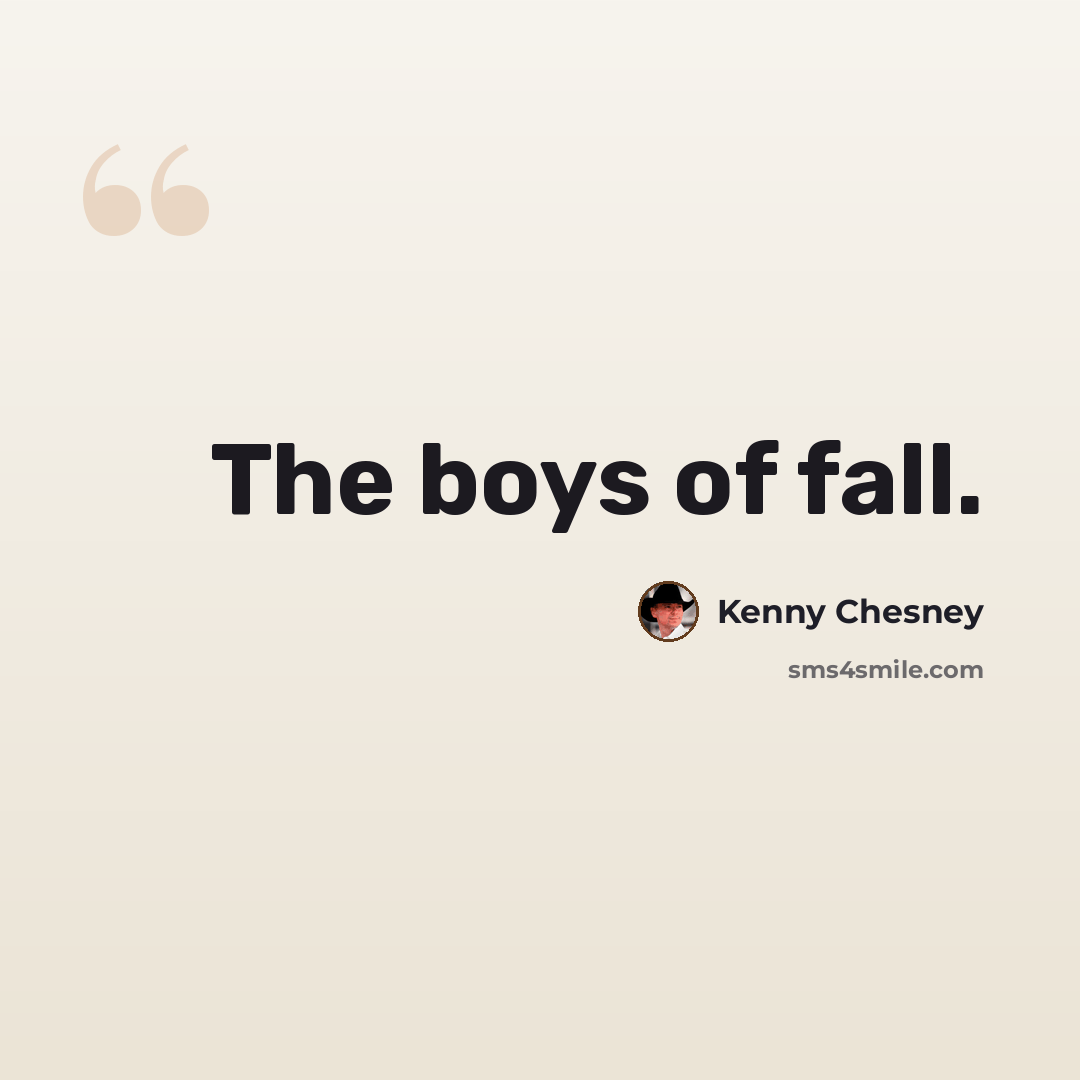“The boys of fall.” quote by Kenny Chesney