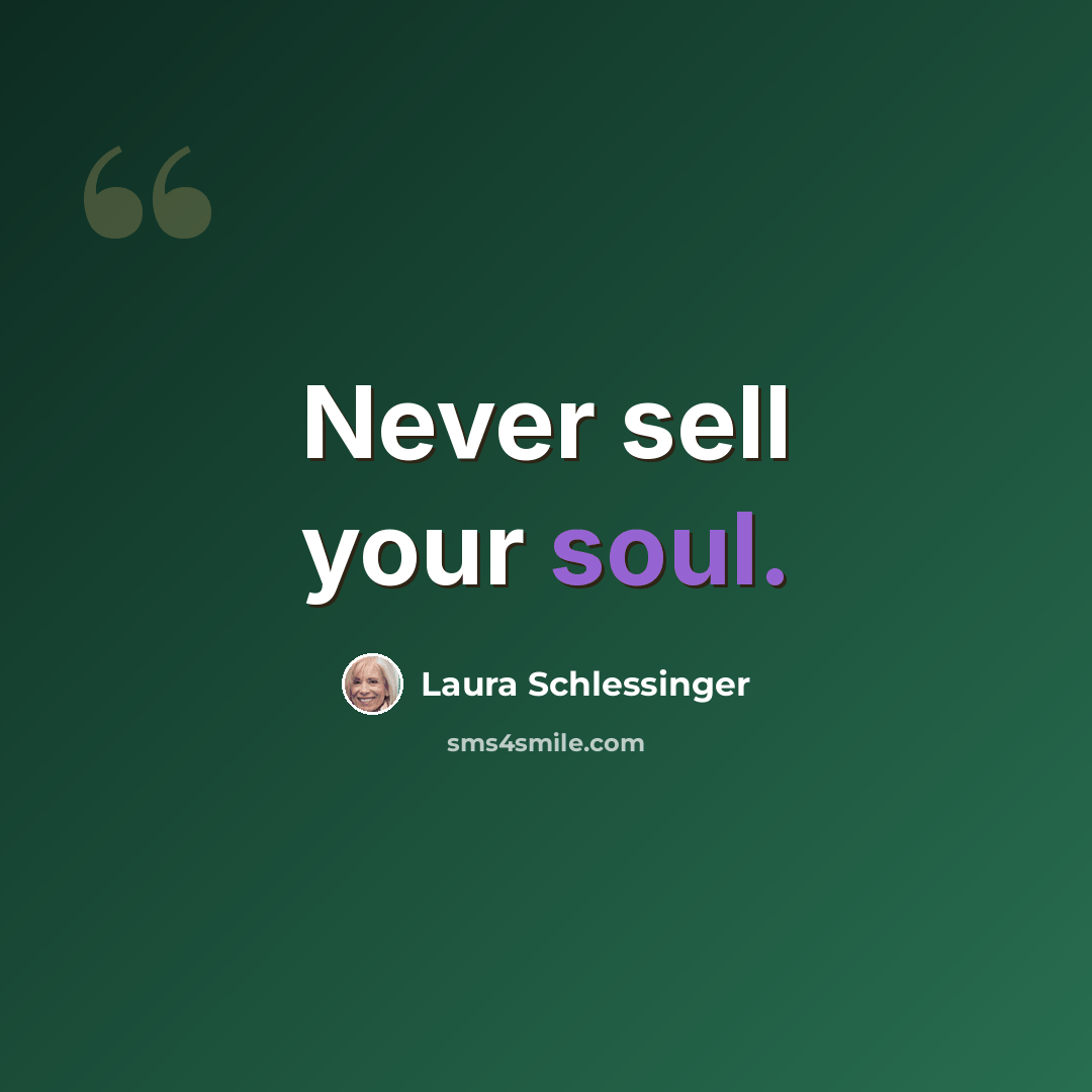“Never sell your soul.” quote by Laura Schlessinger