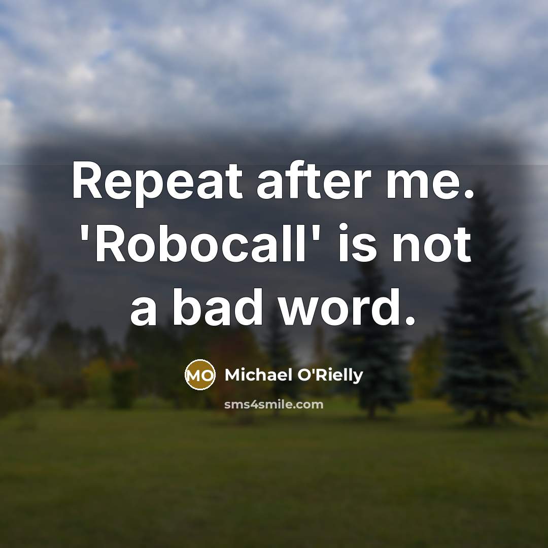 “Repeat after me. 'Robocall' is not a bad word.” quote by Michael O'Rielly