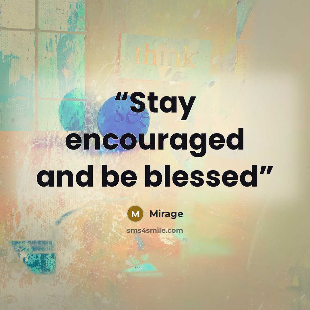 “Stay encouraged and be blessed” quote by Mirage