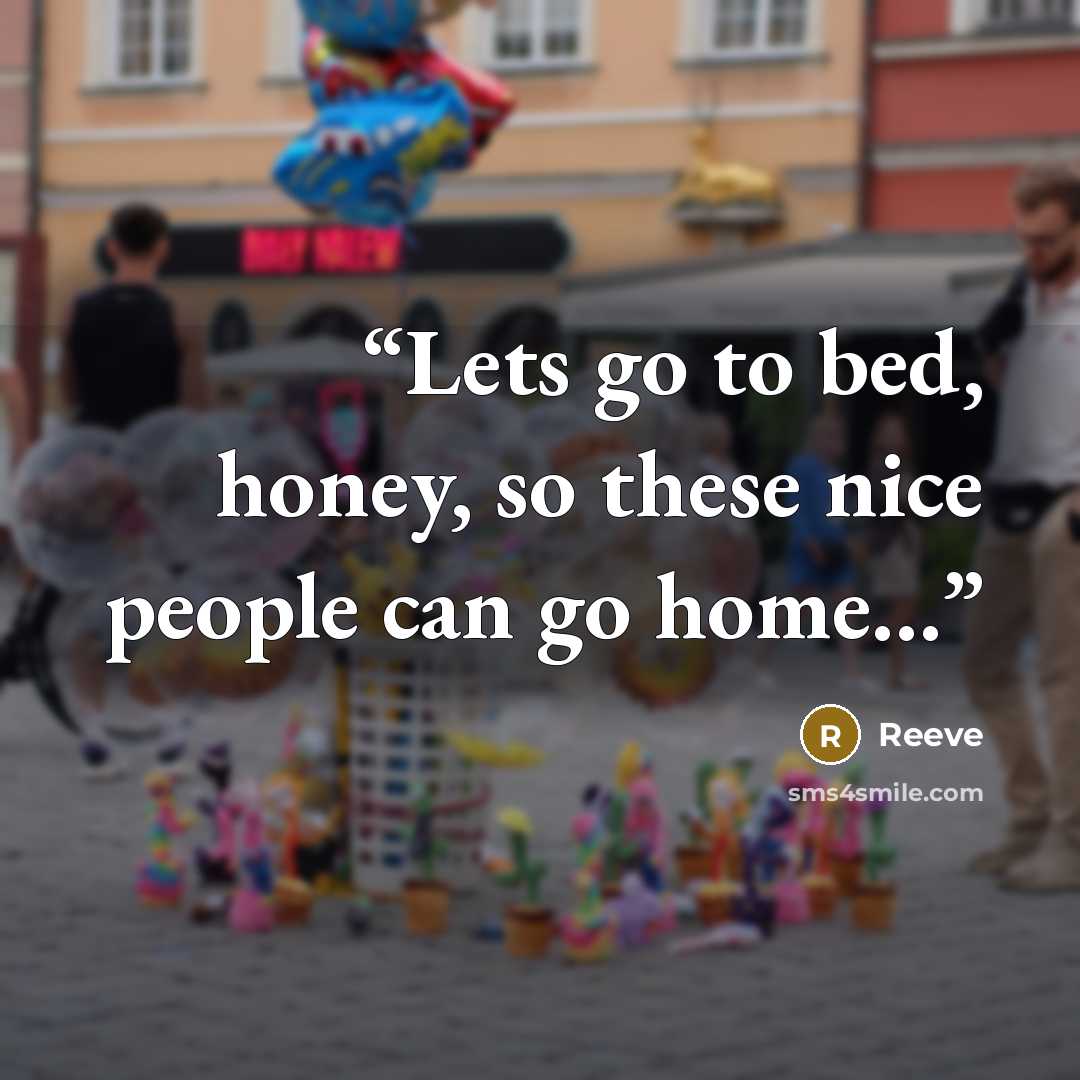 “Lets go to bed, honey, so these nice people can go home…” quote by Reeve